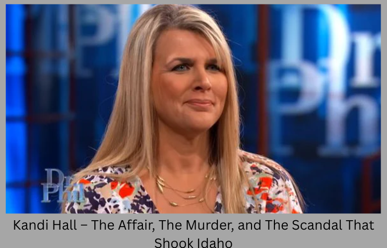 Kandi Hall – The Affair, The Murder, and The Scandal That Shook Idaho
